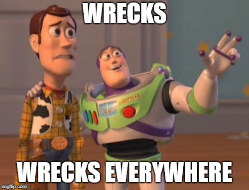 X, X Everywhere Meme | WRECKS; WRECKS EVERYWHERE | image tagged in memes,x x everywhere | made w/ Imgflip meme maker