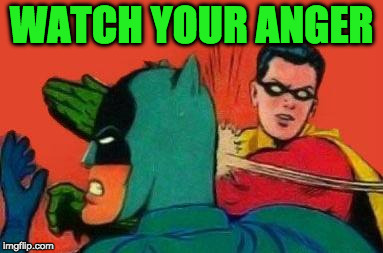 WATCH YOUR ANGER | made w/ Imgflip meme maker