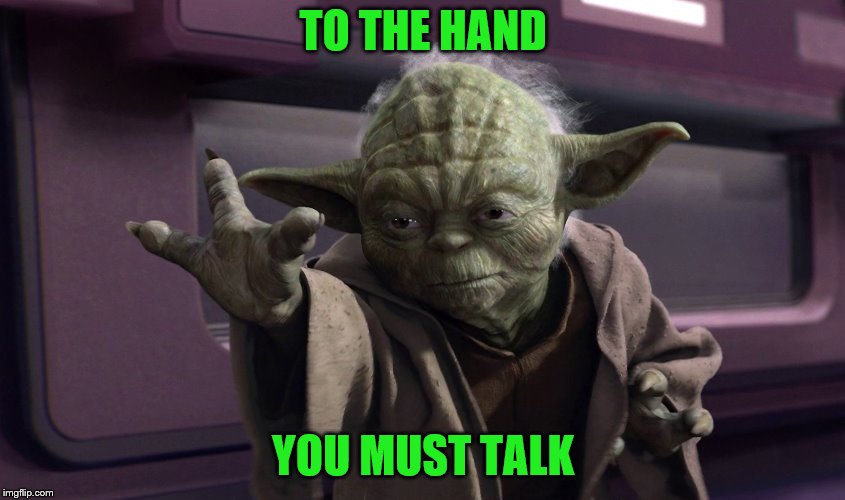 TO THE HAND YOU MUST TALK | made w/ Imgflip meme maker