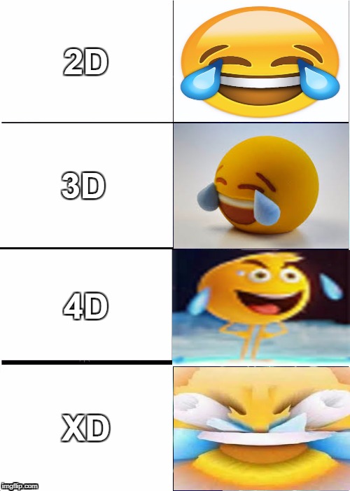 Laughing Emoji 2D, 3D, 4D, XD | 2D; 3D; 4D; XD | image tagged in memes,xd | made w/ Imgflip meme maker