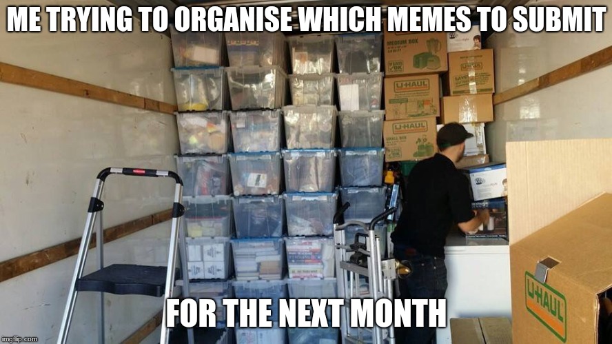 Tidy organized truck | ME TRYING TO ORGANISE WHICH MEMES TO SUBMIT; FOR THE NEXT MONTH | image tagged in tidy organized truck,memes,submit,3 submissions,submissions,funny | made w/ Imgflip meme maker