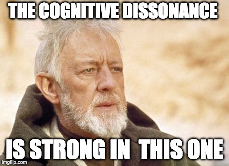 Obi Wan Kenobi Meme | THE COGNITIVE DISSONANCE; IS STRONG IN  THIS ONE | image tagged in memes,obi wan kenobi | made w/ Imgflip meme maker