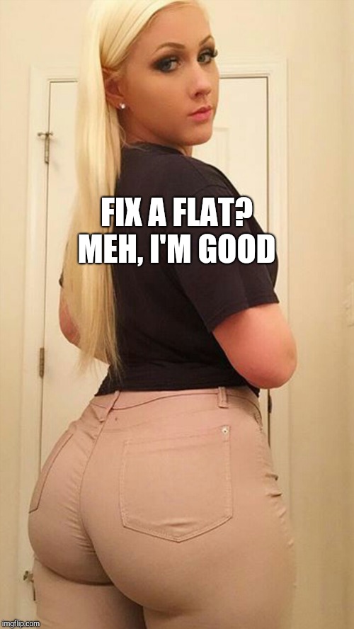 FIX A FLAT? MEH, I'M GOOD | made w/ Imgflip meme maker