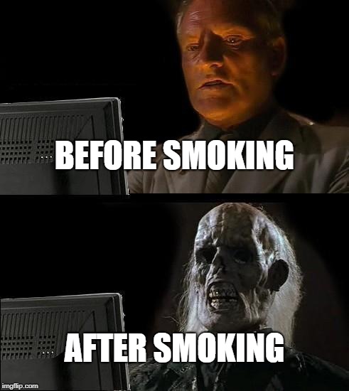 Smoking is bad, don't do it, he learned the hard way | BEFORE SMOKING; AFTER SMOKING | image tagged in memes,no smoking | made w/ Imgflip meme maker