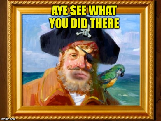 AYE SEE WHAT YOU DID THERE | made w/ Imgflip meme maker