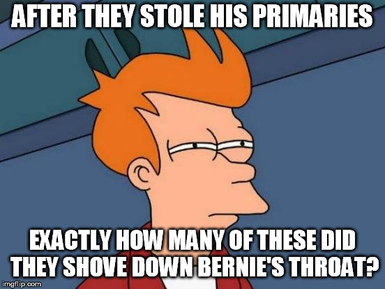 Futurama Fry Meme | AFTER THEY STOLE HIS PRIMARIES EXACTLY HOW MANY OF THESE DID THEY SHOVE DOWN BERNIE'S THROAT? | image tagged in memes,futurama fry | made w/ Imgflip meme maker