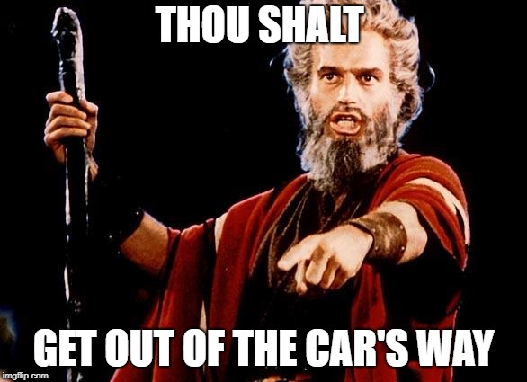 THOU SHALT GET OUT OF THE CAR'S WAY | made w/ Imgflip meme maker