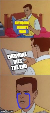 Spiderman book | AVENGERS: INFINITY WAR; EVERYONE DIES. THE END | image tagged in spiderman book,memes,avengers infinity war,spoiler alert,death,the end | made w/ Imgflip meme maker