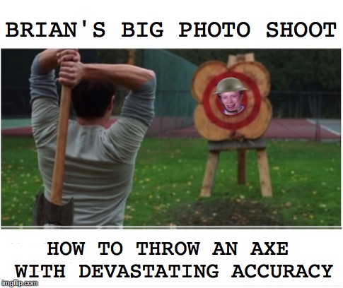Summer Modeling Job | BRIAN'S BIG PHOTO SHOOT; HOW TO THROW AN AXE WITH DEVASTATING ACCURACY | image tagged in bad luck brian,model,axe | made w/ Imgflip meme maker