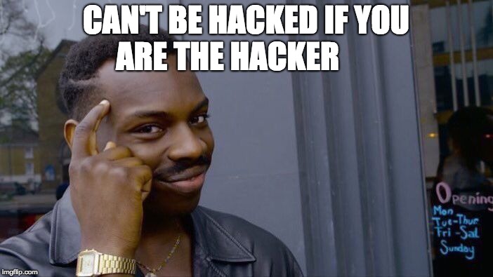 Roll Safe Think About It Meme | CAN'T BE HACKED IF YOU ARE THE HACKER | image tagged in memes,roll safe think about it | made w/ Imgflip meme maker