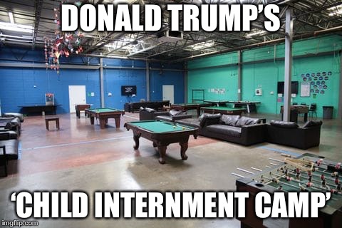 When can I move in? | DONALD TRUMP’S; ‘CHILD INTERNMENT CAMP’ | image tagged in politics,trump,illegal immigration | made w/ Imgflip meme maker