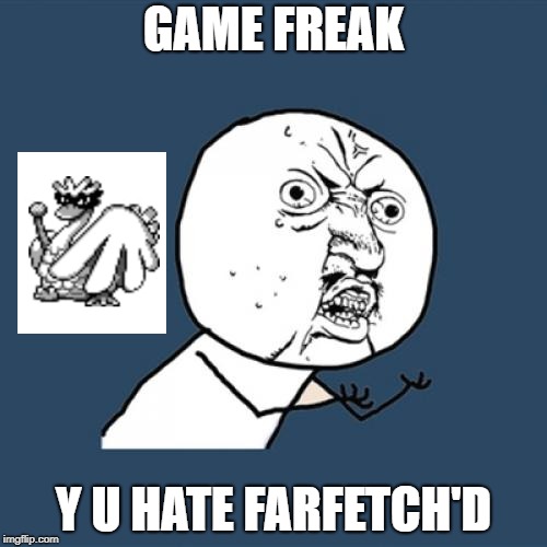 Y U No Meme | GAME FREAK; Y U HATE FARFETCH'D | image tagged in memes,y u no | made w/ Imgflip meme maker