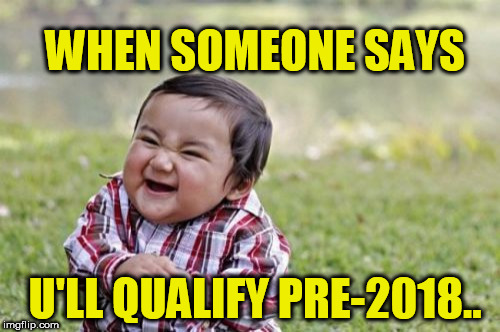 Evil Toddler Meme | WHEN SOMEONE SAYS; U'LL QUALIFY PRE-2018.. | image tagged in memes,evil toddler | made w/ Imgflip meme maker
