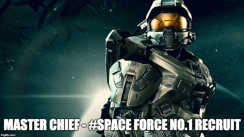 Space Force Recruit | MASTER CHIEF - #SPACE FORCE NO.1 RECRUIT | image tagged in space force | made w/ Imgflip meme maker