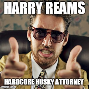 HARRY REAMS; HARDCORE HUSKY ATTORNEY | made w/ Imgflip meme maker