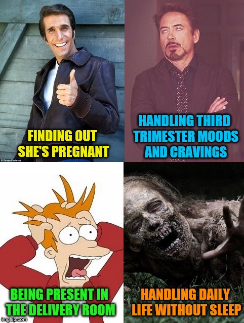 How babies affect our moods (A JBmemegeek request) | HANDLING THIRD TRIMESTER MOODS AND CRAVINGS; FINDING OUT SHE'S PREGNANT; BEING PRESENT IN THE DELIVERY ROOM; HANDLING DAILY LIFE WITHOUT SLEEP | image tagged in changing moods,memes,jbmemegeek,pregnancy,personal challenge | made w/ Imgflip meme maker