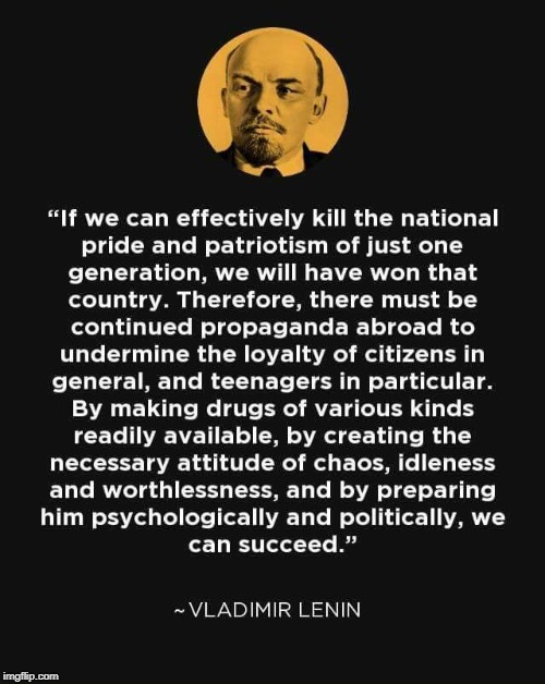 Lenin on killing national pride and patriotism  | image tagged in liberals,assholes,anti-americans | made w/ Imgflip meme maker