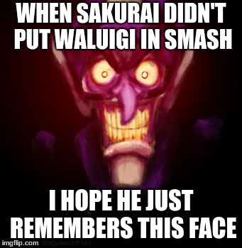 WHEN SAKURAI DIDN'T PUT WALUIGI IN SMASH; I HOPE HE JUST REMEMBERS THIS FACE | image tagged in halloween | made w/ Imgflip meme maker