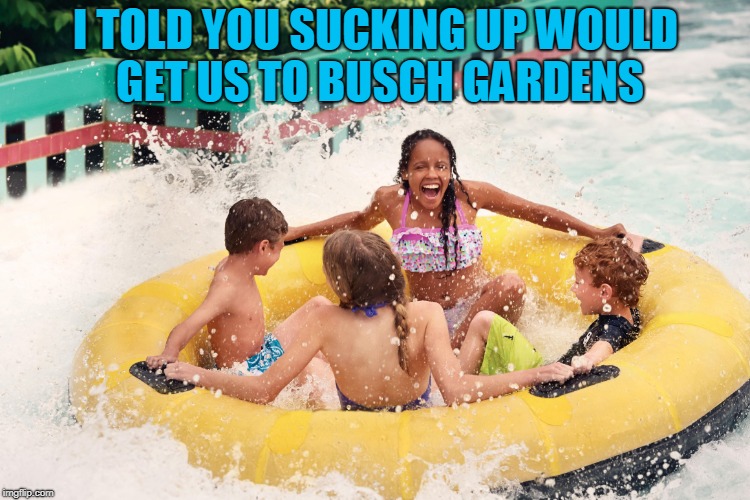 G105 is the BEST radio station in the whole wide world! | I TOLD YOU SUCKING UP WOULD GET US TO BUSCH GARDENS | image tagged in winning | made w/ Imgflip meme maker