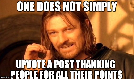 I was gonna make a post thanking everyone for 10K but... | ONE DOES NOT SIMPLY; UPVOTE A POST THANKING PEOPLE FOR ALL THEIR POINTS | image tagged in memes,one does not simply,domdoesmemes,funny,gifs,pie charts | made w/ Imgflip meme maker