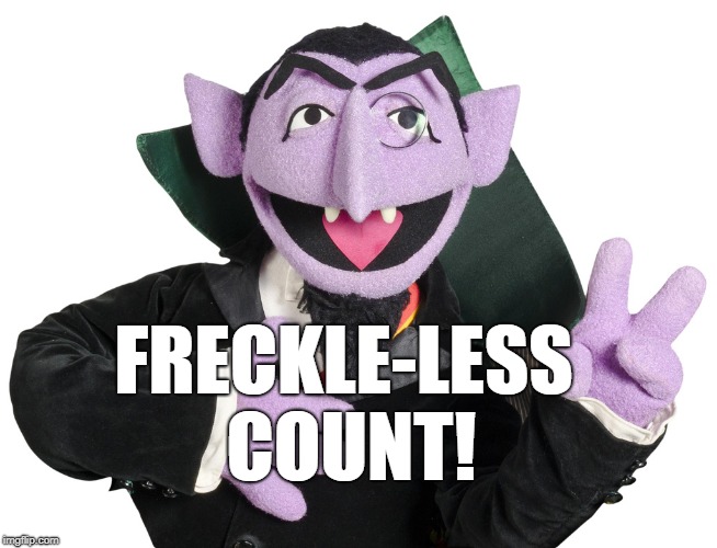 ZERO! ZERO FRECKLES!!! Ha ha haaaaa.... | FRECKLE-LESS  
  COUNT! | image tagged in count,sesame street | made w/ Imgflip meme maker