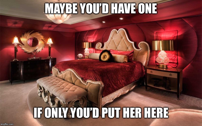 MAYBE YOU’D HAVE ONE IF ONLY YOU’D PUT HER HERE | made w/ Imgflip meme maker
