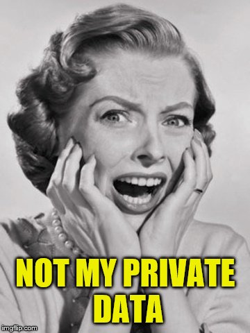 NOT MY PRIVATE DATA | made w/ Imgflip meme maker