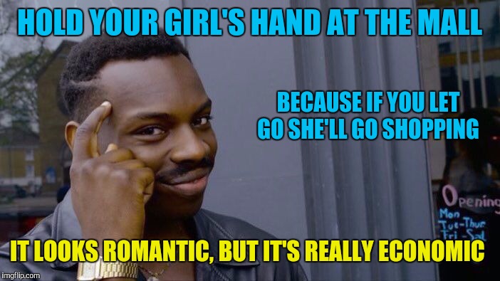You can let go when you pass by Victoria's Secrets though  | HOLD YOUR GIRL'S HAND AT THE MALL; BECAUSE IF YOU LET GO SHE'LL GO SHOPPING; IT LOOKS ROMANTIC, BUT IT'S REALLY ECONOMIC | image tagged in memes,roll safe think about it,funny,dating,romantic | made w/ Imgflip meme maker