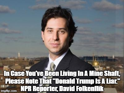 In Case You've Been Living In A Mine Shaft, Please Note That "Donald Trump Is A Liar." NPR Reporter, David Folkenflik | made w/ Imgflip meme maker