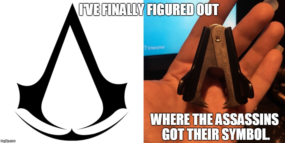 Assassins' True Origins | I'VE FINALLY FIGURED OUT; WHERE THE ASSASSINS GOT THEIR SYMBOL. | image tagged in assassins creed,staple puller | made w/ Imgflip meme maker