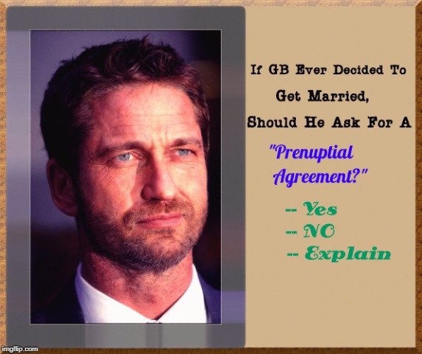 Gerard Butler and the Marriage Question! | image tagged in gerard butler and the marriage question,gerard butler,marriage,gerard butler and girlfriend,yahoo,google images | made w/ Imgflip meme maker