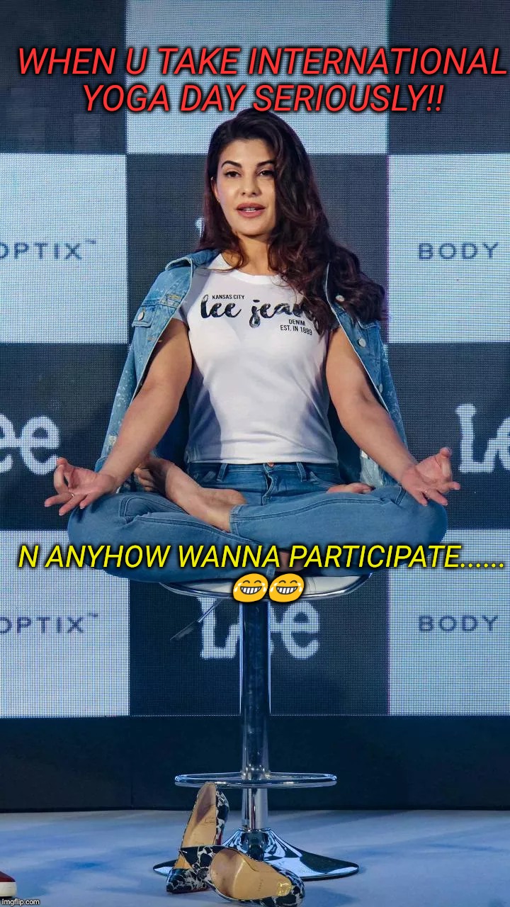 Yoga day!  | WHEN U TAKE INTERNATIONAL YOGA DAY SERIOUSLY!! N ANYHOW WANNA PARTICIPATE...... 😂😂 | image tagged in yoga | made w/ Imgflip meme maker