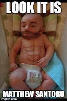 Funny baby | LOOK IT IS; MATTHEW SANTORO | image tagged in funny baby | made w/ Imgflip meme maker