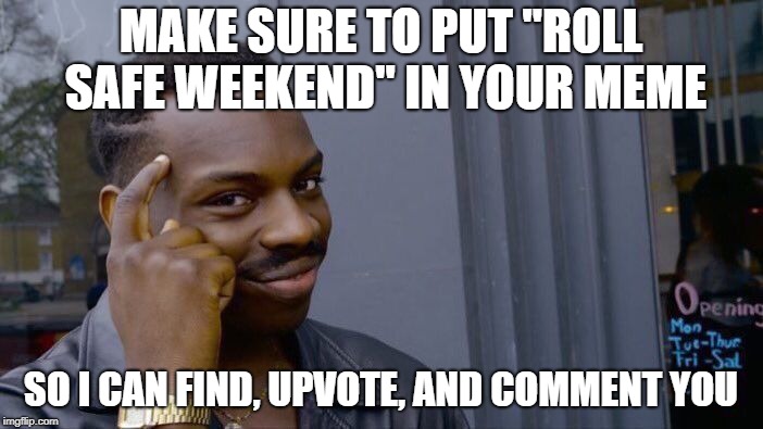 MAKE SURE TO PUT "ROLL SAFE WEEKEND" IN YOUR MEME SO I CAN FIND, UPVOTE, AND COMMENT YOU | image tagged in memes,roll safe think about it | made w/ Imgflip meme maker