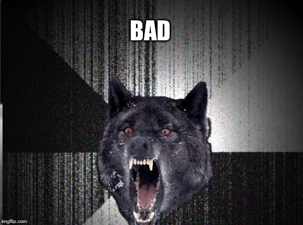 BAD | made w/ Imgflip meme maker