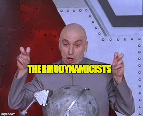 Dr Evil Laser Meme | THERMODYNAMICISTS | image tagged in memes,dr evil laser | made w/ Imgflip meme maker