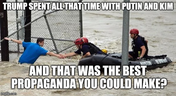 TRUMP SPENT ALL THAT TIME WITH PUTIN AND KIM AND THAT WAS THE BEST PROPAGANDA YOU COULD MAKE? | made w/ Imgflip meme maker