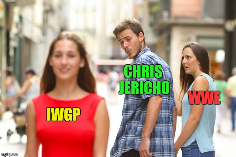 Distracted Boyfriend Meme | CHRIS JERICHO; WWE; IWGP | image tagged in memes,distracted boyfriend | made w/ Imgflip meme maker