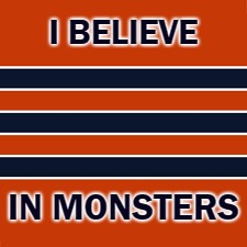I BELIEVE; IN MONSTERS | image tagged in gsh,bears,chicago bears,monsters,monsters of the midway | made w/ Imgflip meme maker