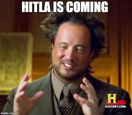 Ancient Aliens | HITLA IS COMING | image tagged in memes,ancient aliens | made w/ Imgflip meme maker