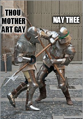 Medieval week | NAY THEE; THOU MOTHER ART GAY | image tagged in medieval week,ur mom gay | made w/ Imgflip meme maker