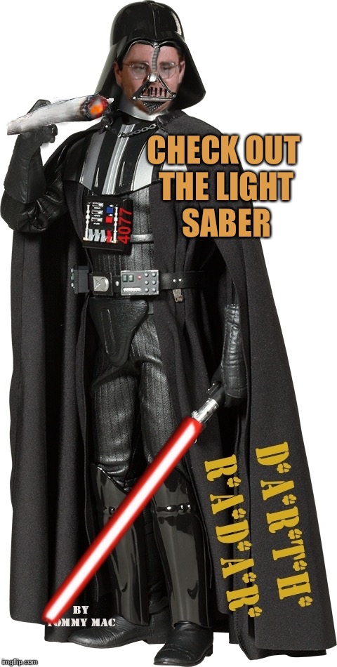 Mash Radar Oreilly as High Darth of the Smokith | CHECK OUT THE LIGHT SABER | image tagged in mash radar oreilly as high darth of the smokith,memeing for the memeofus,memes to mash memes,mash the meme | made w/ Imgflip meme maker