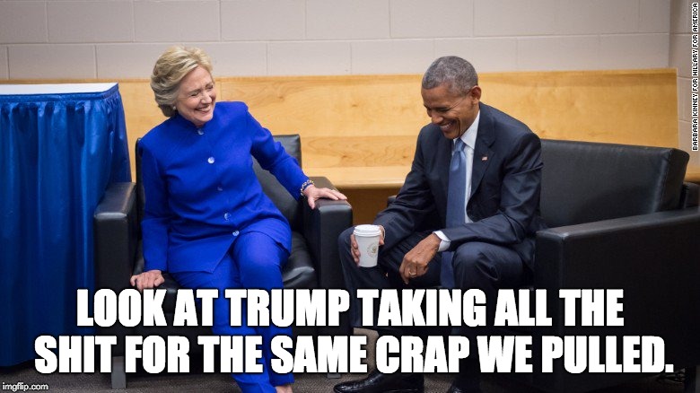 Liberal Hypocrisy:  Immigration | LOOK AT TRUMP TAKING ALL THE SHIT FOR THE SAME CRAP WE PULLED. | image tagged in obama clinton laugh,illegal immigration,obama,hillary clinton,liberal hypocrisy,crooked hillary | made w/ Imgflip meme maker