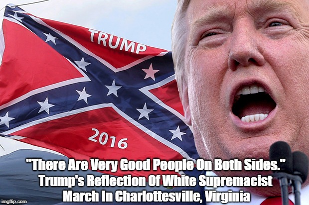 "There Are Very Good People On Both Sides." Trump's Reflection Of White Supremacist March In Charlottesville, Virginia | made w/ Imgflip meme maker