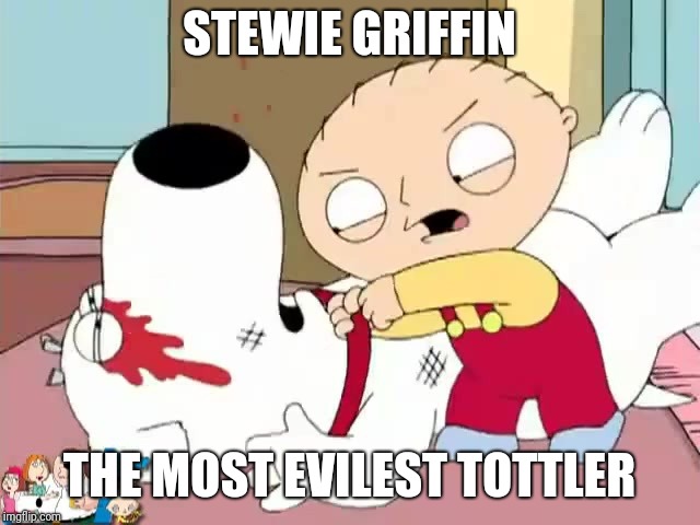 Evil toddler week June 14-21 | STEWIE GRIFFIN; THE MOST EVILEST TOTTLER | image tagged in stewie griffin where's my money,evil toddler,memes,evil toddler week | made w/ Imgflip meme maker