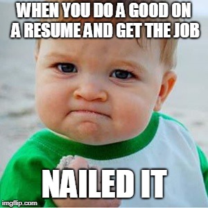 WHEN YOU DO A GOOD ON A RESUME AND GET THE JOB; NAILED IT | image tagged in nailed it | made w/ Imgflip meme maker