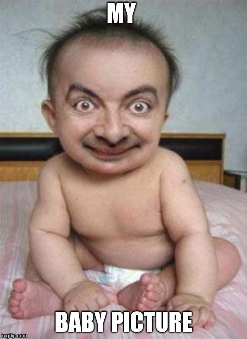 Ugly baby | MY; BABY PICTURE | image tagged in ugly baby | made w/ Imgflip meme maker