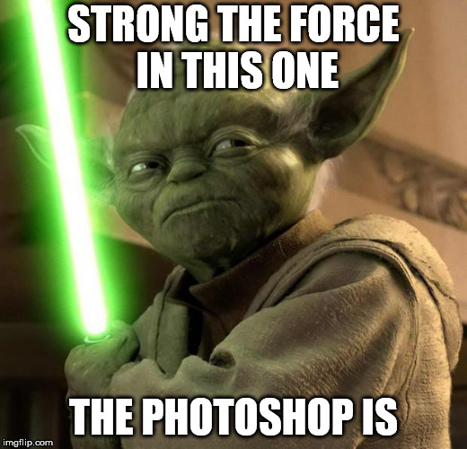 Angry Yoda | STRONG THE FORCE IN THIS ONE; THE PHOTOSHOP IS | image tagged in angry yoda | made w/ Imgflip meme maker