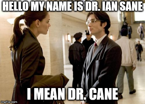Dr Crane | HELLO MY NAME IS DR. IAN SANE; I MEAN DR. CANE | image tagged in memes,dr crane | made w/ Imgflip meme maker