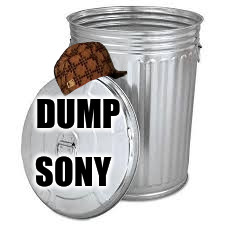 Galvanized Trash Can | DUMP; SONY | image tagged in galvanized trash can,scumbag | made w/ Imgflip meme maker